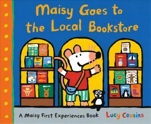 Maisy Goes To The Local Bookstore : A Maisy First Experienc, De Lucy Cousins. Editorial Candlewick Press,u.s. En Inglés