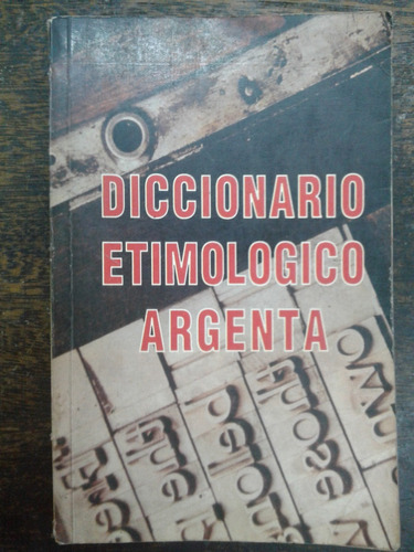 Diccionario Etimologico Argenta * Varios Autores *