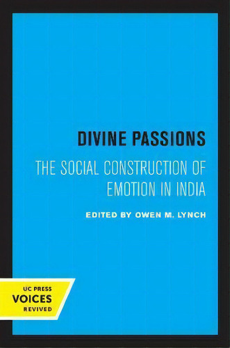 Divine Passions : The Social Construction Of Emotion In India, De Owen M. Lynch., Vol. 1. Editorial University Of California Press, Tapa Blanda En Inglés