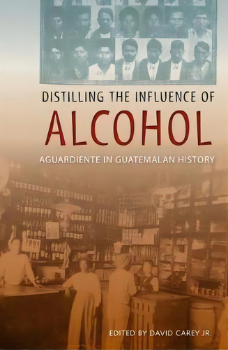 Distilling The Influence Of Alcohol, De David Carey Jr. Editorial University Press Florida, Tapa Blanda En Inglés