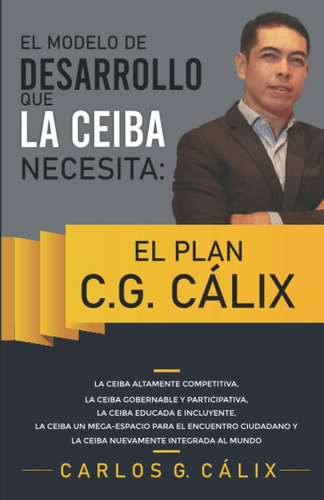 Libro: El Modelo De Desarrollo Que La Ceiba Necesita: El Pla