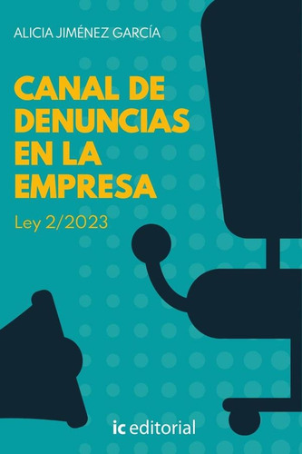 Canal De Denuncias En La Empresa. Ley 2/2023, De Alicia Jiménez García. Editorial Ic, Tapa Blanda En Español, 2023