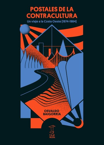 Postales De La Contracultura Un Viaje A La Costa Oeste 1974-1984, De Osvaldo Baigorria. Editorial Caja Negra Editora, Tapa Blanda, Edición 1 En Español, 2018