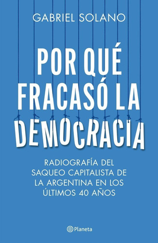 Libro: Por Qué Fracasó La Democracia De G. Solano. (planeta)