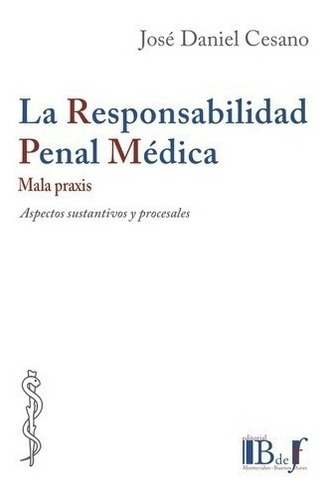 La Responsabilidad Penal Medica. Mala Praxis. Cesano