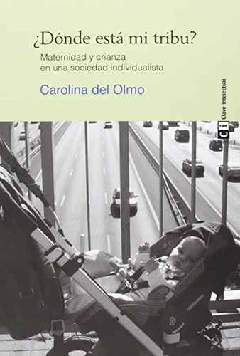 Libro: ¿dónde Esta Mi Tribu?, De Carolina Del Olmo. Editorial Clave Intelectual, Tapa Blanda En Español