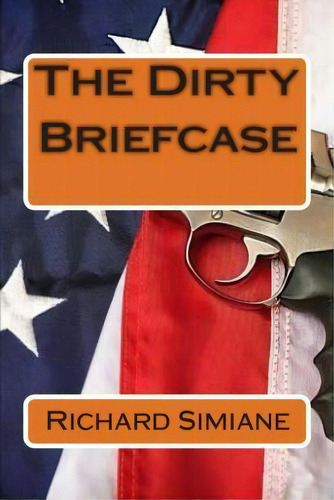 The Dirty Briefcase, De Mr Richard Simiane., Vol. 1. Editorial Createspace Independent Publishing Platform, Tapa Blanda En Inglés