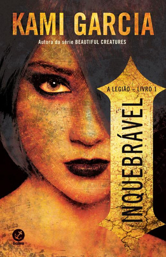 Inquebrável (Vol. 1 A Legião), de Garcia, Kami. A Legião (1), vol. 1. Editorial Galera, capa mole em português, 2014