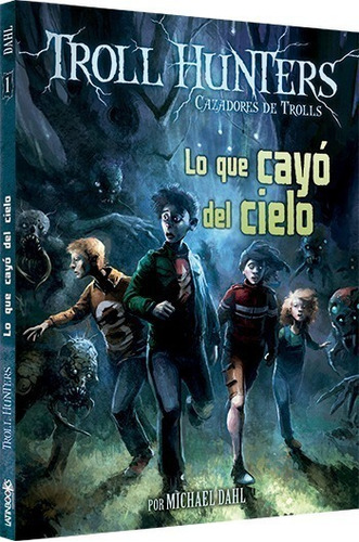 Troll Hunters 1 Lo Que Cayo Del Cielo - Michael Dahl