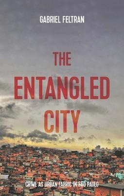 Libro The Entangled City : Crime As Urban Fabric In Sao P...