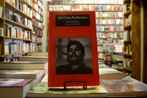 Che Guevara. Una Vida Revolucionaria. Jon Lee Anderson. 