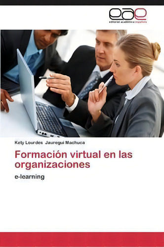 Formacion Virtual En Las Organizaciones: E-learning, De Jauregui Machuca Kety Lourdes., Vol. 1. Editorial Editorial Academica Espanola, Tapa Blanda En Español