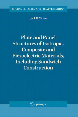 Plate And Panel Structures Of Isotropic, Composite And Piezoelectric Materials, Including Sandwic..., De Jack R. Vinson. Editorial Springer Verlag New York Inc, Tapa Dura En Inglés
