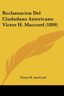 Libro Reclamacion Del Ciudadano Americano Victor H. Macco...