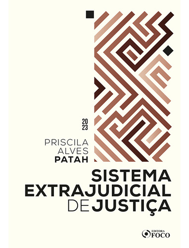 Sistema Extrajudicial De Justiça - 1ª Ed - 2023, De Priscila Alves Patah., Vol. 1. Editorial Editora Foco, Capa Mole Em Português, 2023