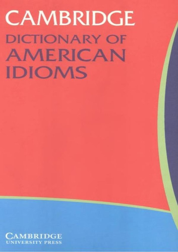 Camb. Dict. Of American Idioms