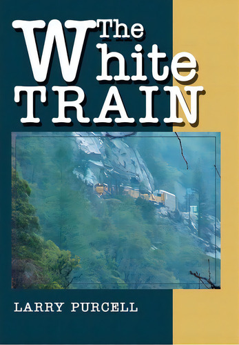 The White Train, De Larry Purcell. Editorial Iuniverse, Tapa Dura En Inglés