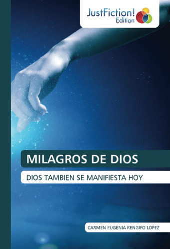 Milagros De Dios: Dios Tambien Se Manifiesta Hoy