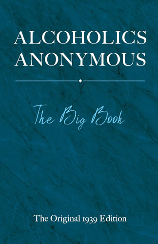 Alcoholics Anonymous: The Big Book: The Original 1939 Editio