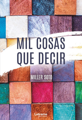 Mil cosas que decir, de Miller Soto. Editorial Letrame, tapa blanda en español, 2020