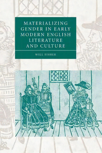 Materializing Gender In Early Modern English Literature And Culture, De Will Fisher. Editorial Cambridge University Press, Tapa Blanda En Inglés