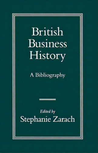 British Business History, De Stephanie Zarach. Editorial Palgrave Macmillan, Tapa Blanda En Inglés
