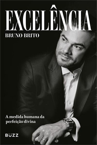 Excelência: A Medida Humana Da Perfeição Divina, De Brito Bruno. Editorial Buzz, Capa Mole, Edição 1 Em Português, 2025
