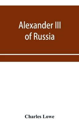 Libro Alexander Iii Of Russia - Charles Lowe