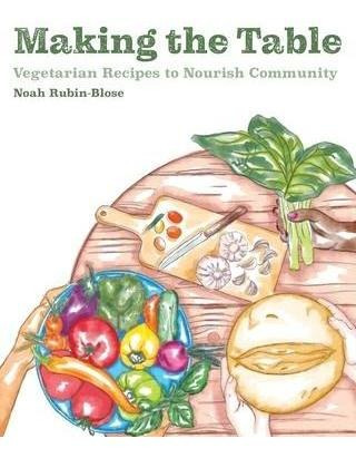 Libro Making The Table : Vegetarian Recipes To Nourish Co...