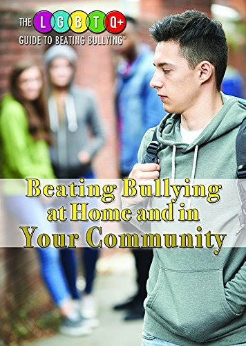 Beating Bullying At Home And In Your Community (the Lgbtq+ G