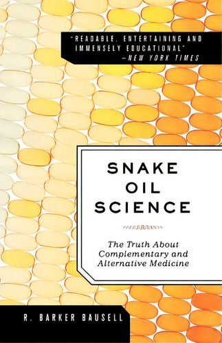 Snake Oil Science : The Truth About Complementary And Alternative Medicine, De R. Barker Bausell. Editorial Oxford University Press Inc, Tapa Blanda En Inglés