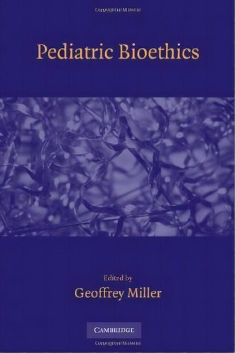 Pediatric Bioethics, De Geoffrey Miller. Editorial Cambridge University Press, Tapa Dura En Inglés