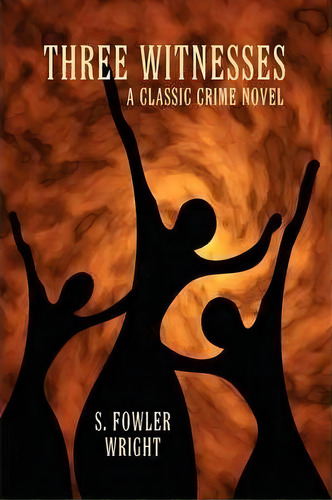 Three Witnesses : A Classic Crime Novel, De S. Fowler Wright. Editorial Wildside Press, Tapa Blanda En Inglés