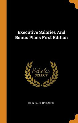 Libro Executive Salaries And Bonus Plans First Edition - ...