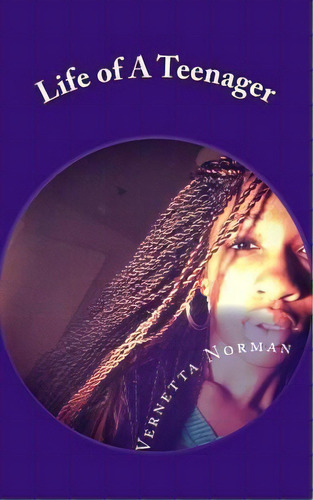 Life Of A Teenager, De Ms Vernetta Norman. Editorial Createspace Independent Publishing Platform, Tapa Blanda En Inglés