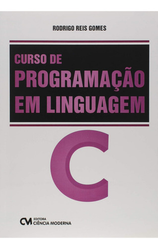 Curso De Programacao Em Linguagem C, De Gomes, Rodrigo Reis. Editora Ciencia Moderna, Capa Mole Em Português, 2021