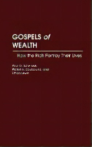 Gospels Of Wealth : How The Rich Portray Their Lives, De Platon Coutsoukis. Editorial Abc-clio, Tapa Dura En Inglés
