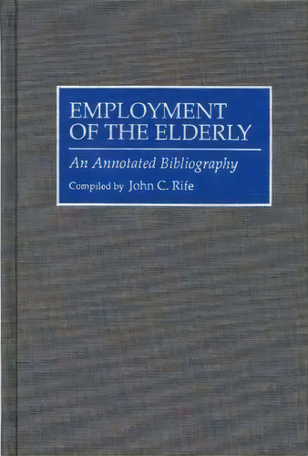 Employment Of The Elderly, De John C. Rife. Editorial Abc Clio, Tapa Dura En Inglés