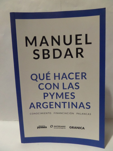 Qué Hacer Con Las Pymes Argentinas - Manuel Sbdar