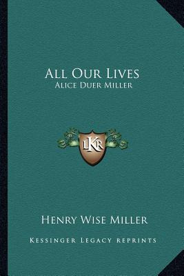 Libro All Our Lives: Alice Duer Miller - Miller, Henry Wise