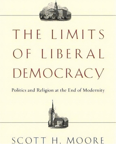 The Limits Of Liberal Democracy, De Scott H Moore. Editorial Intervarsity Press, Tapa Blanda En Inglés