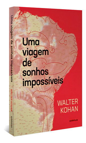 Uma viagem de sonhos impossíveis, de Kohan, Walter. Editorial Autêntica, capa mole em português, 2022