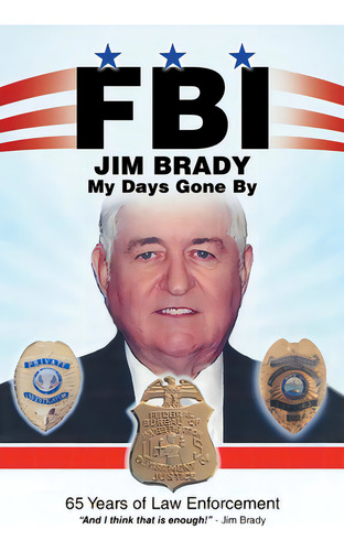Fbi My Days Gone By: 65 Years Of Law Enforcement, De Brady, Jim., Vol. 1. Editorial Westbow Pr, Tapa Blanda En Inglés