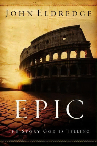 Epic, De John Eldredge. Editorial Gardners En Inglés