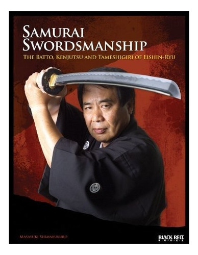 Samurai Swordsmanship: The Batto, Kenjutsu, And Tameshigiri, De Carl E. Long, Masayuki Shimabukuro. Editorial Black Belt Communications, Tapa Blanda En Inglés, 2011