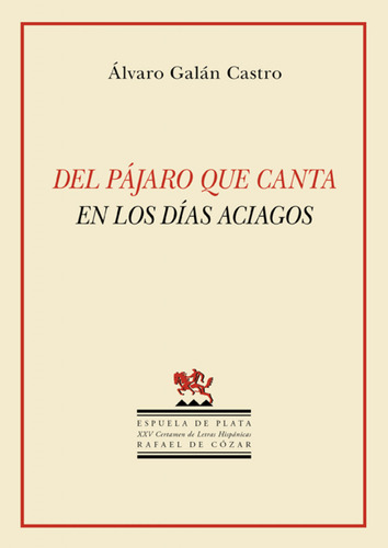 Del Pájaro Que Canta En Los Días Aciagos Galan Castro Alvaro