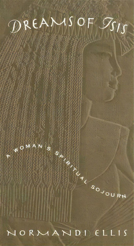Dreams Of Isis : A Woman's Spiritual Sojourn, De Normandi Ellis. Editorial Quest Books,u.s., Tapa Blanda En Inglés
