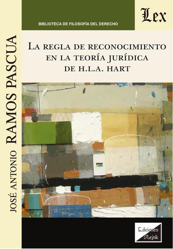 REGLA DE RECONOCIMIENTO EN LA TEORÍA JURÍDICA DE HLA HART, de RAMOS PASCUA. JOSÉ ANTONIO. Editorial EDICIONES OLEJNIK, tapa blanda en español