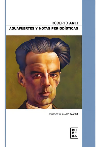 Aguafuertes Y Notas Periodisticas - Roberto Arlt