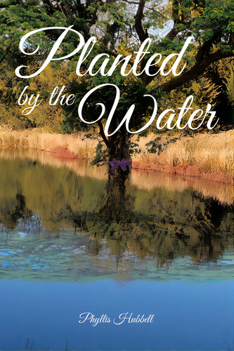 Planted By The Water, De Hubbell, Phyllis. Editorial Covenant Books, Tapa Blanda En Inglés